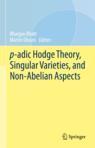 [预订]p-adic Hodge Theory, Singular Varieties, and Non-Abelian Aspects