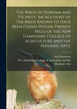 [预订]The Birds of Durham and Vicinity. An Account of the Birds Known to Have Been Found Within Twenty Mil 9781014923820