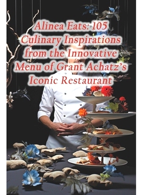 预订 Alinea Eats: 105 Culinary Inspirations from the Innovative Menu of Grant Achatz’s Iconic Restaurant: 9798875749391