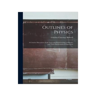 [预订]Outlines of Physics; a Concise Discussion of the Laws and Relationships of Physics and Their Mathema 9781013661235