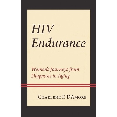 预订 HIV Endurance: Women’s Journeys from Diagnosis to Aging 艾滋病毒耐力:女性从诊断到衰老的旅程: 9781666918618