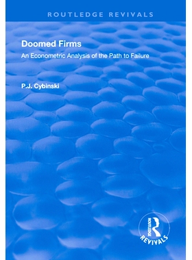 预订 Doomed Firms: An Econometric Analysis of the Path to Failure 注定的公司：失败之路的计量经济学分析: 9781138711945