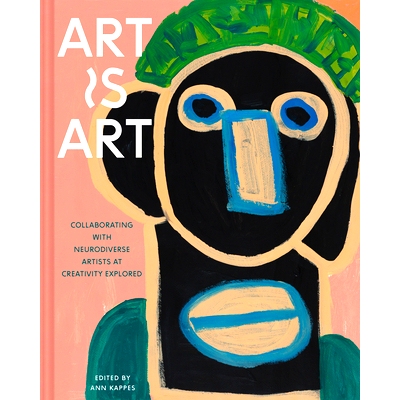 预订 Art Is Art: Collaborating with Neurodiverse Artists at Creativity Explored: 9781797211909