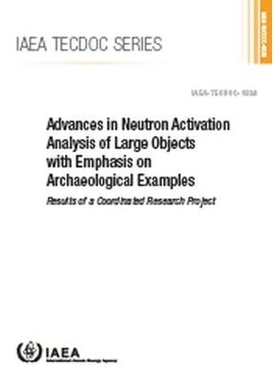预订 Advances in Neutron Activation Analysis of Large Objects with Emphasis on Archaeological Examples 大型物体中子活化