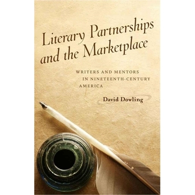 预订 Literary Partnerships and the Marketplace: Writers and Mentors in Nineteenth-Century America: Writers and Mentors i