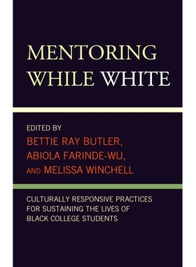 预订 Mentoring While White: Culturally Responsive Practices for Sustaining the Lives of Black College Students 指导白人