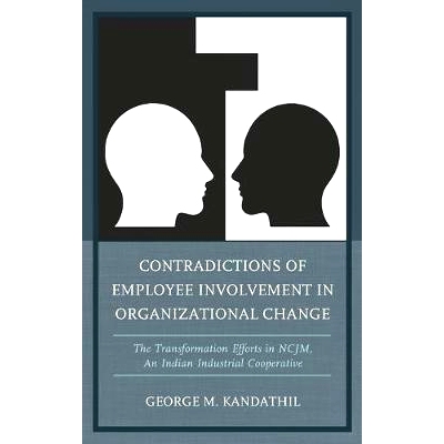 预订 Contradictions of Employee Involvement in Organizational Change: The Transformation Efforts in NCJM, An Indian Indu