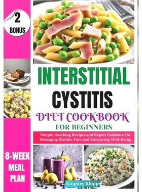 预订 Interstitial Cystitis Diet Cookbook for Beginners: Simple, Soothing Recipes and Expert Guidance for Managing Bladde