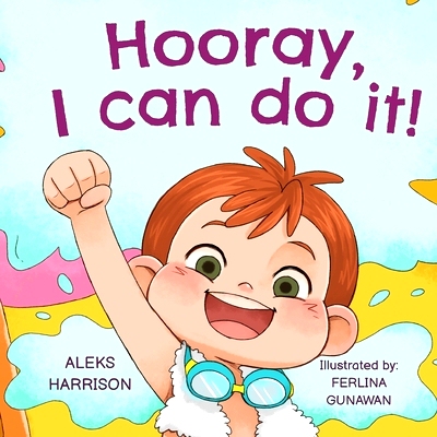 Hooray, I can do it: Children’s a Book About Not Giving Up, Not Dropped His Hands, Developing Perseverance and Man