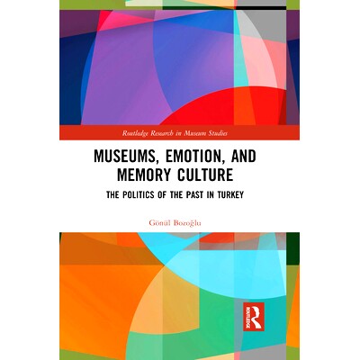 预订 Museums, Emotion, and Memory Culture: The Politics of the Past in Turkey 博物馆、情感与记忆文化：土耳其的过去政治: