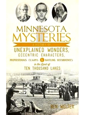 预订 Minnesota Mysteries: A History of Unexplained Wonders, Eccentric Characters, Preposterous Claims and Baffling Occur