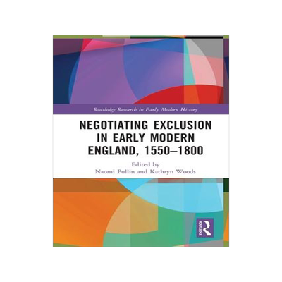 [预订]Negotiating Exclusion in Early Modern England, 1550–1800 9780367348274