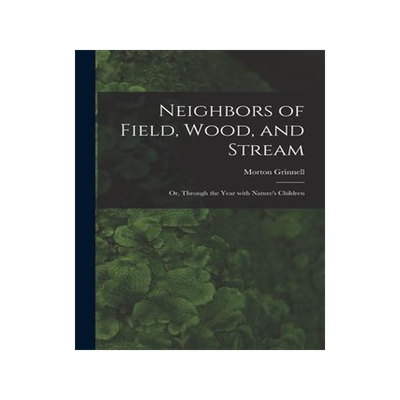 [预订]Neighbors of Field, Wood, and Stream: or, Through the Year With Nature’s Children 9781015328211