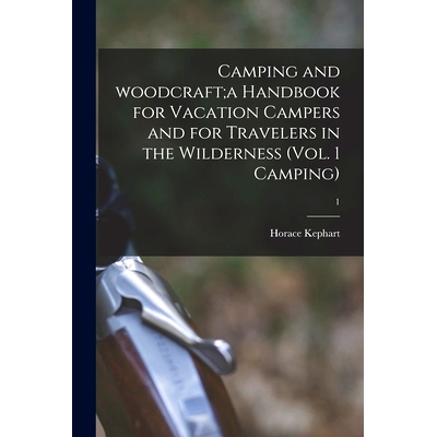 预订 Camping and Woodcraft;a Handbook for Vacation Campers and for Travelers in the Wilderness (Vol. 1 Camping); 1: 9781