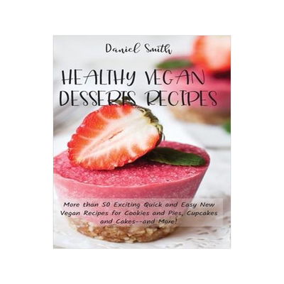 [预订]Healthy Vegan Desserts Recipes: More than 50 Exciting Quick and Easy New Vegan Recipes for Cookies a 9781801821919