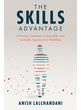 预订 The Skills Advantage: A Human-Centered, Sustainable, and Scalable Approach to Reskilling 技能优势:以人为本、可持续