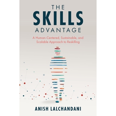 预订 The Skills Advantage: A Human-Centered, Sustainable, and Scalable Approach to Reskilling 技能优势:以人为本、可持续