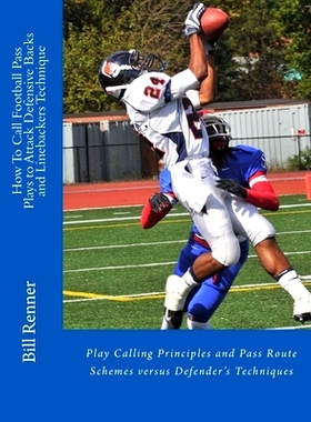 预订 How To Call Football Pass Plays to Attack Defensive Backs and Linebackers Technique: Play Calling Principles and Pa