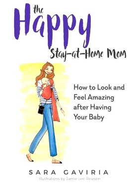 预订 The Happy Stay-at-Home Mom: How to look and feel amazing after having your baby: 9780692090619