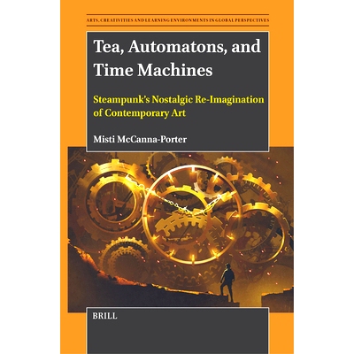 预订 Tea, Automatons, and Time Machines: Steampunk’s Nostalgic Re-Imagination of Contemporary Art 茶、自动机和时间机器