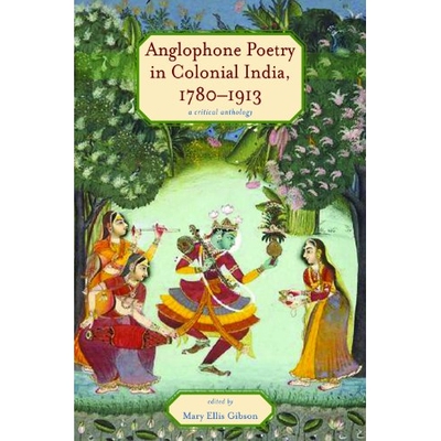 预订 Anglophone Poetry in Colonial India, 1780-1913: A Critical Anthology 殖民地印度以英语为母语的诗歌 1780-1913：评论文