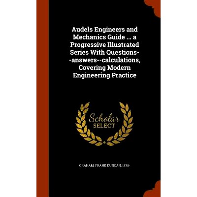 预订 Audels Engineers and Mechanics Guide ... a Progressive Illustrated Series with Questions--Answers--Calculations, Co