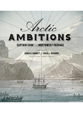 预订 Arctic Ambitions: Captain Cook and the Northwest Passage 北极雄心：库克船长与西北航道: 9780295993997