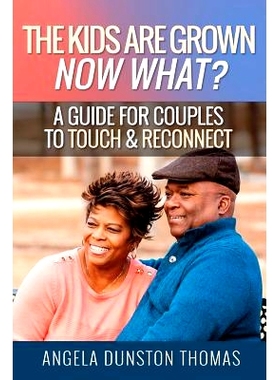 预订 The Kids Are Grown, Now What?: A Guide for Couples to Touch & Reconnect: 9781984096265