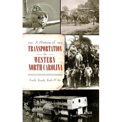 预订 A History of Transportation in Western North Carolina: Trails, Roads, Rails & Air: 9781540200518