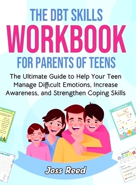 预订 The DBT Skills Workbook for Parents of Teens: The Ultimate Guide to Help Your Teen Manage Difficult Emotions, Incre