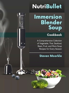 预订 NutriBullet Immersion Blender Soup Cookbook: A Comprehensive Collection of Vegetable, Thai, Seafood, Bean, Fruit, a