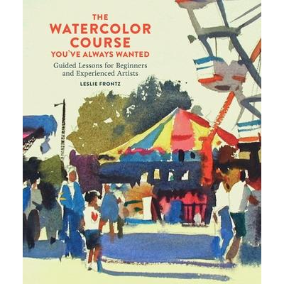 预订 Watercolor Course You’ve Always Wanted, The: Guided Lessons for Beginners and Experienced Artists你一直想要的水彩