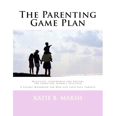 预订 The Parenting Game Plan: Negotiate, Compromise and Explore the Parenting Journey Together: 9781466474239