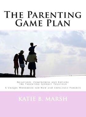预订 The Parenting Game Plan: Negotiate, Compromise and Explore the Parenting Journey Together: 9781466474239