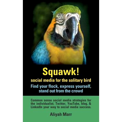 预订 Squawk! Social Media for the Solitary Bird: Find Your Flock, Express Yourself, Stand Out from the Crowd: Common Sen