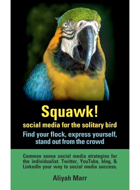 预订 Squawk! Social Media for the Solitary Bird: Find Your Flock, Express Yourself, Stand Out from the Crowd: Common Sen