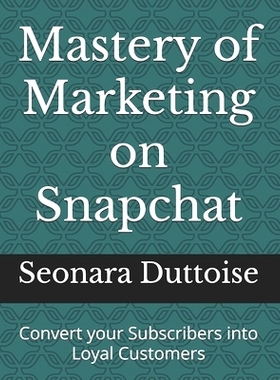 预订 Mastery of Marketing on Snapchat: Convert your Subscribers into Loyal Customers: 9798328152846