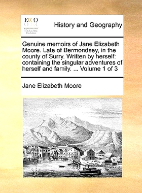 预订 Genuine Memoirs of Jane Elizabeth Moore. Late of Bermondsey, in the County of Surry. Written by Herself: Containing