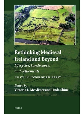 预订 Rethinking Medieval Ireland and Beyond: Lifecycles, Landscapes, and Settlements, Essays in Honor of T.B. Barry 重新