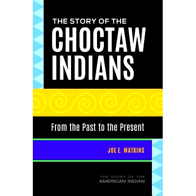 预订 The Story of the Choctaw Indians: From the Past to the Present 乔克托印第安人的故事：从过去到现在: 9781440862663