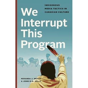 预订 We Interrupt This Program: Indigenous Media Tactics in Canadian Culture 我们中断了这个程序：加拿大文化中的本土媒体