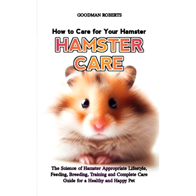 预订 How to Care for Your Hamster: The Science of Hamster Appropriate Lifestyle, Feeding, Breeding, Training and Complet