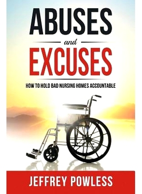 预订 Abuses and Excuses: How to Hold Bad Nursing Homes Accountable: 9780999027004