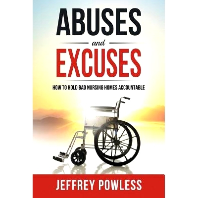 预订 Abuses and Excuses: How to Hold Bad Nursing Homes Accountable: 9780999027004