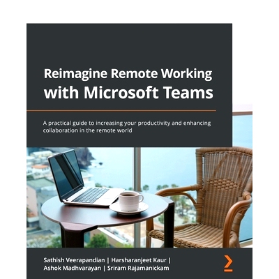 预订 Reimagine Remote Working with Microsoft Teams: A practical guide to increasing your productivity and enhancing coll