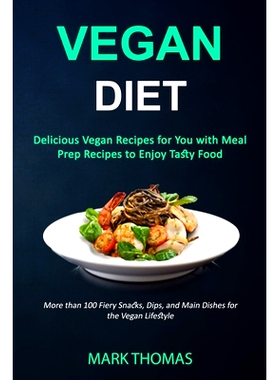 预订 Vegan Diet: Delicious Vegan Recipes for You with Meal Prep Recipes to Enjoy Tasty Food (More than 100 Fiery Snacks,