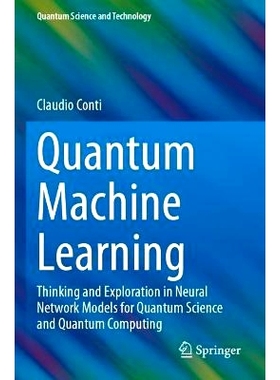 现货 Quantum Machine Learning: Thinking and Exploration in Neural Network Models for Quantum Science and Quantum Computi