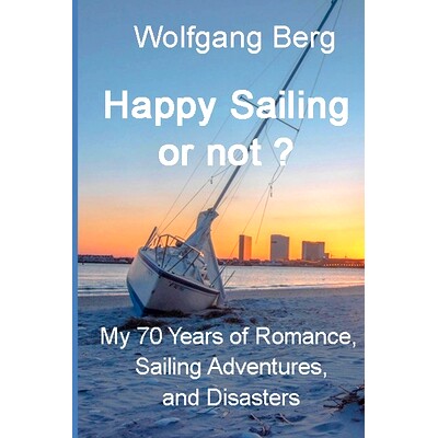 预订 Happy Sailing or not?: My 70 years of Sailing Adventures, Romance, and Disasters: 9798354655908