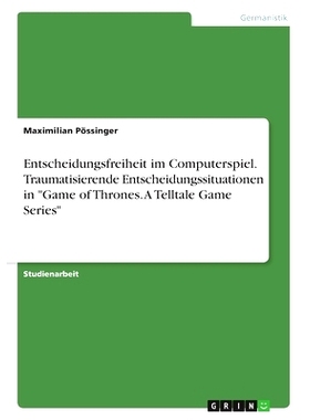 预订 Entscheidungsfreiheit im Computerspiel. Traumatisierende Entscheidungssituationen in 