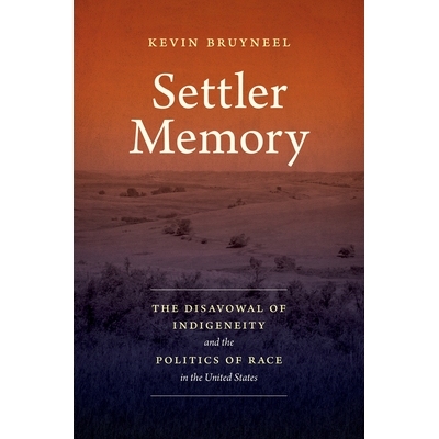 预订 Settler Memory: The Disavowal of Indigeneity and the Politics of Race in the United States 定居者记忆：美国对土著的